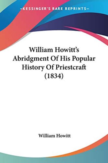 William Howitt's Abridgment Of His Popular History Of Priestcraft