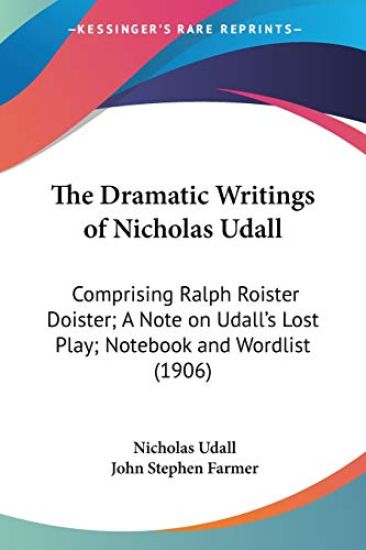 The Dramatic Writings Of Nicholas Udall