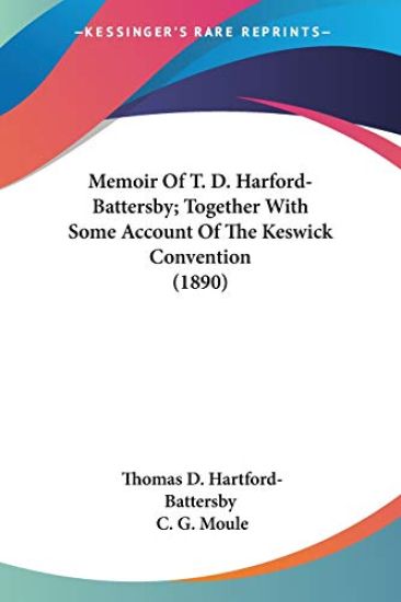Memoir Of T. D. Harford-Battersby; Together With Some Account Of The Keswick Convention