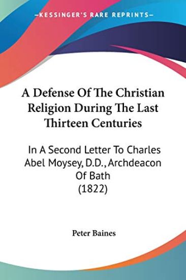 A Defense Of The Christian Religion During The Last Thirteen Centuries