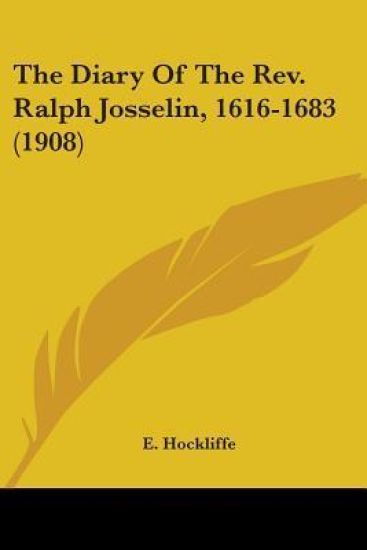 The Diary Of The Rev. Ralph Josselin, 1616-1683