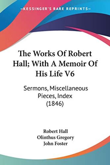 The Works Of Robert Hall; With A Memoir Of His Life