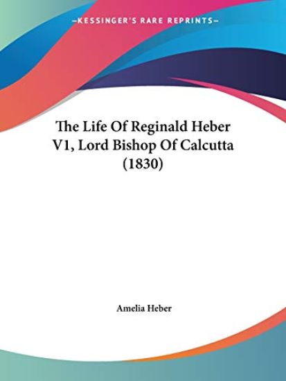 The Life Of Reginald Heber, Lord Bishop Of Calcutta