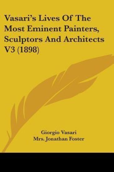 Vasari's Lives Of The Most Eminent Painters, Sculptors And Architects