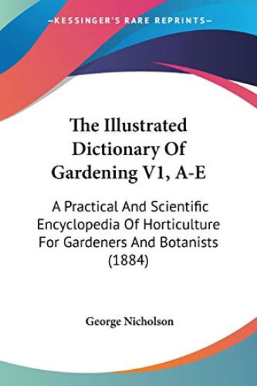 The Illustrated Dictionary Of Gardening, A-E