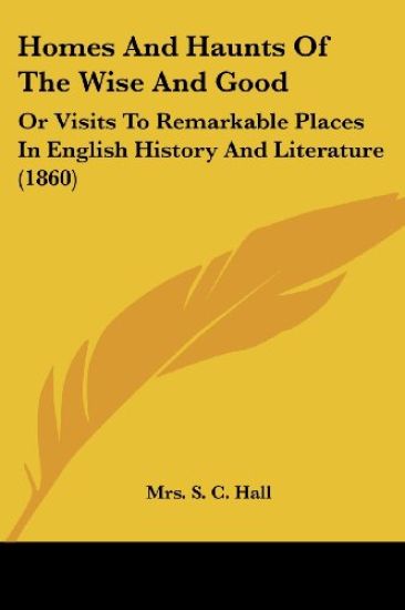 Homes And Haunts Of The Wise And Good