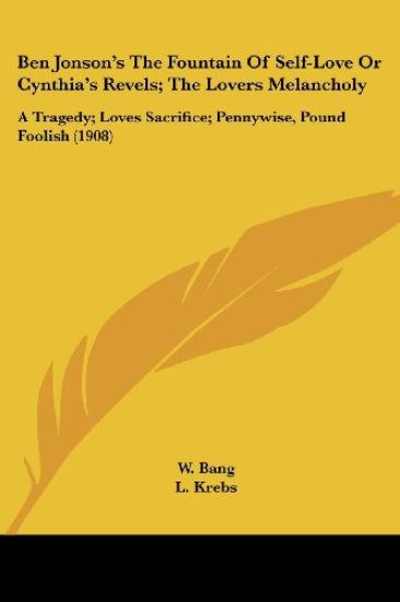 Ben Jonson's The Fountain Of Self-Love Or Cynthia's Revels/The Lovers Melancholy A Tragedy/Loves Sacrifice/Pennywise, Pound Foolish