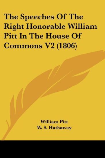 The Speeches Of The Right Honorable William Pitt In The House Of Commons