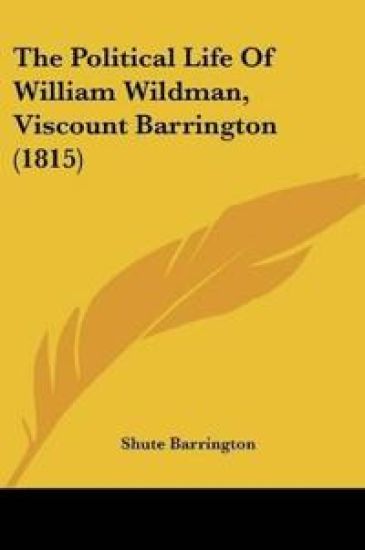 The Political Life Of William Wildman, Viscount Barrington
