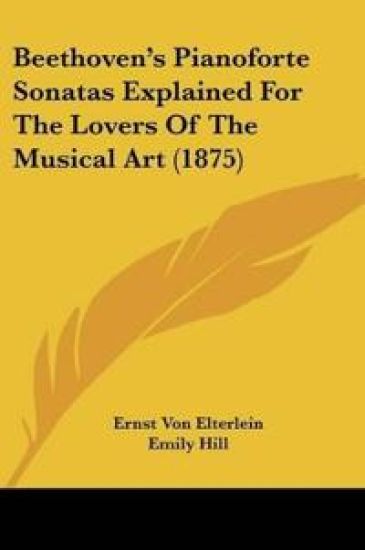 Beethoven's Pianoforte Sonatas Explained For The Lovers Of The Musical Art