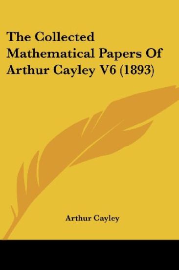 The Collected Mathematical Papers Of Arthur Cayley