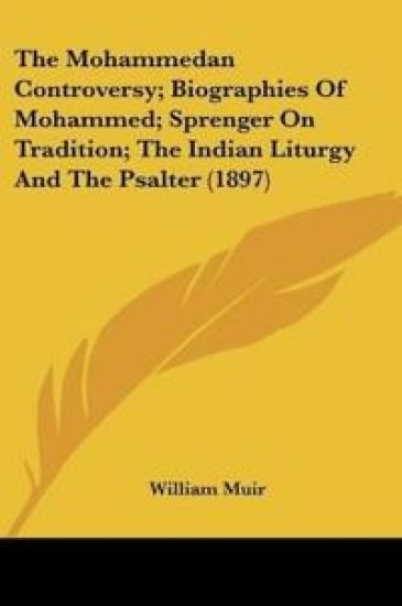The Mohammedan Controversy; Biographies Of Mohammed; Sprenger On Tradition; The Indian Liturgy And The Psalter