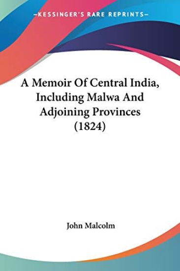A Memoir Of Central India, Including Malwa And Adjoining Provinces