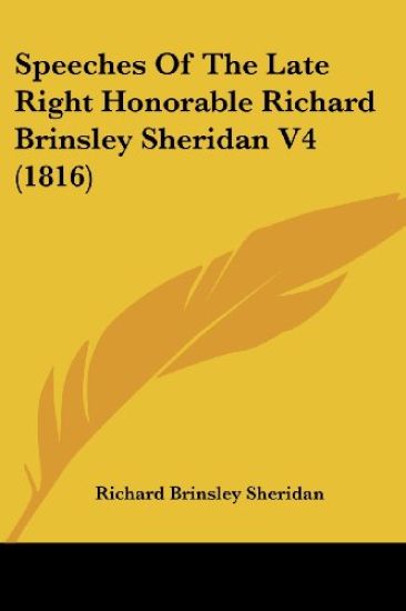 Speeches Of The Late Right Honorable Richard Brinsley Sheridan V4 (1816)