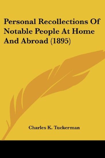 Personal Recollections Of Notable People At Home And Abroad