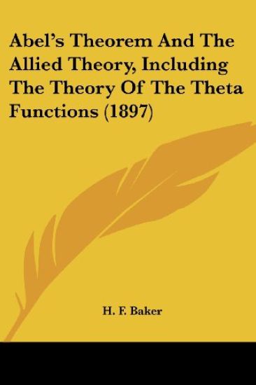 Abel's Theorem And The Allied Theory, Including The Theory Of The Theta Functions