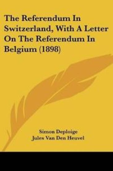 The Referendum In Switzerland, With A Letter On The Referendum In Belgium