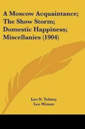 A Moscow Acquaintance/The Show Storm/Domestic Happiness/Miscellanies