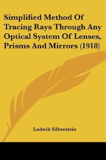 Simplified Method Of Tracing Rays Through Any Optical System Of Lenses, Prisms And Mirrors