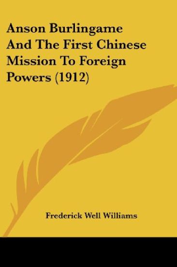 Anson Burlingame And The First Chinese Mission To Foreign Powers
