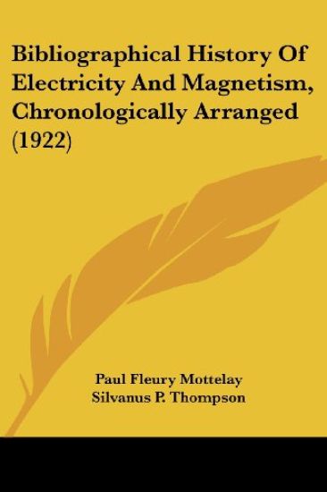 Bibliographical History Of Electricity And Magnetism, Chronologically Arranged