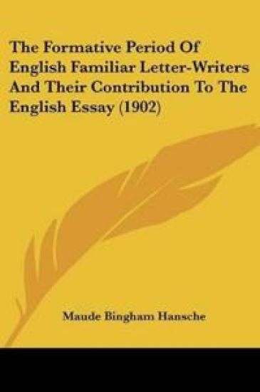 The Formative Period Of English Familiar Letter-Writers And Their Contribution To The English Essay