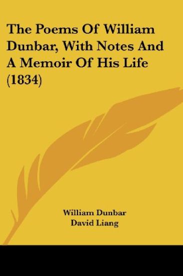 The Poems Of William Dunbar, With Notes And A Memoir Of His Life
