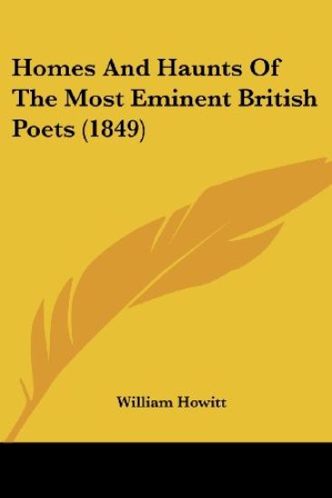 Homes And Haunts Of The Most Eminent British Poets