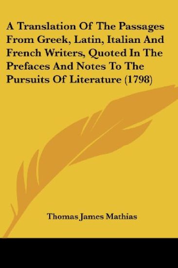 A Translation Of The Passages From Greek, Latin, Italian And French Writers, Quoted In The Prefaces And Notes To The Pursuits Of Literature