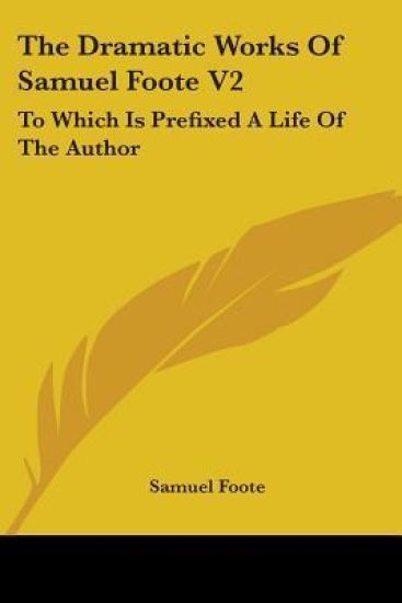 Dramatic Works Of Samuel Foote V2