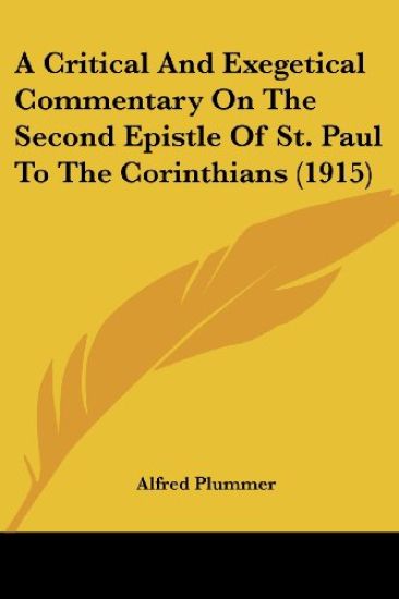 A Critical And Exegetical Commentary On The Second Epistle Of St. Paul To The Corinthians