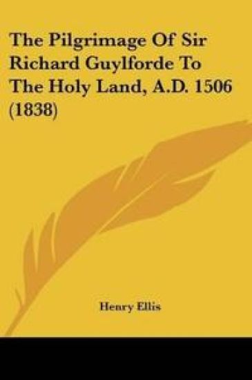 The Pilgrimage Of Sir Richard Guylforde To The Holy Land, A.D. 1506