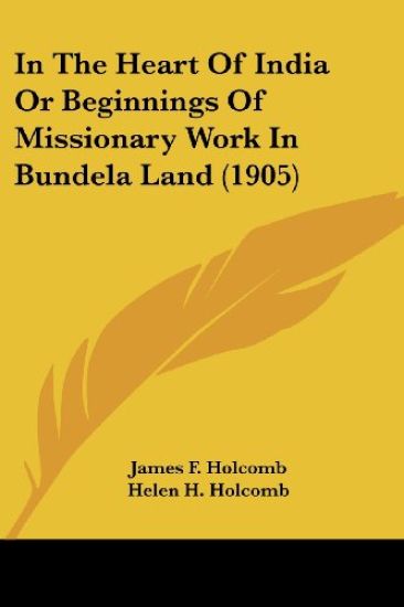 In The Heart Of India Or Beginnings Of Missionary Work In Bundela Land