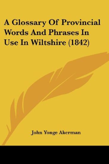 A Glossary Of Provincial Words And Phrases In Use In Wiltshire