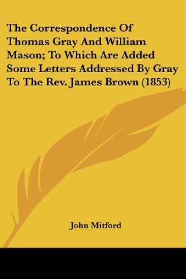 The Correspondence Of Thomas Gray And William Mason