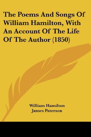 The Poems And Songs Of William Hamilton, With An Account Of The Life Of The Author
