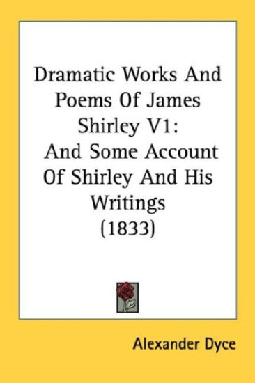 The Dramatic Works And Poems Of James Shirley
