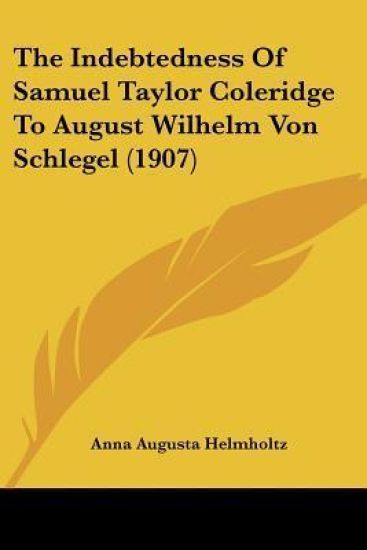 The Indebtedness Of Samuel Taylor Coleridge To August Wilhelm Von Schlegel