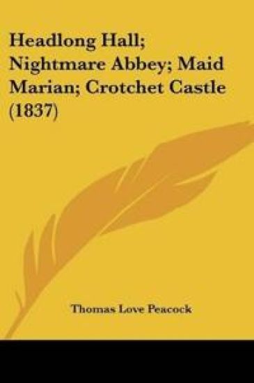 Headlong Hall; Nightmare Abbey; Maid Marian; Crotchet Castle (1837)