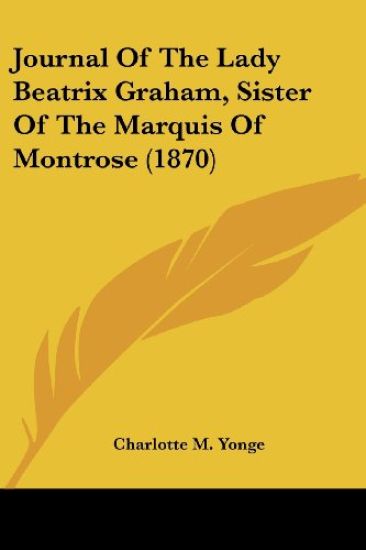 Journal Of The Lady Beatrix Graham, Sister Of The Marquis Of Montrose