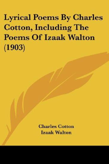 Lyrical Poems By Charles Cotton, Including The Poems Of Izaak Walton