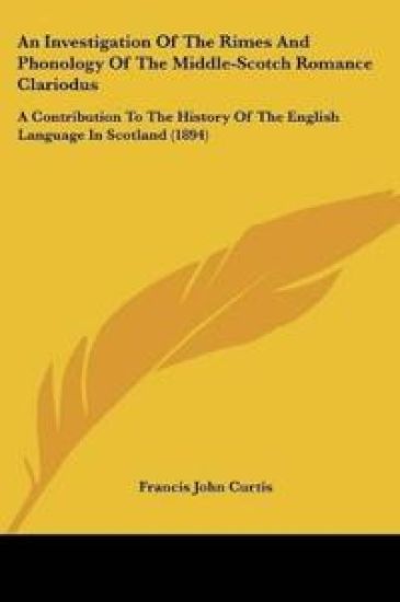 An Investigation Of The Rimes And Phonology Of The Middle-Scotch Romance Clariodus