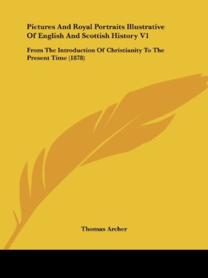 Pictures And Royal Portraits Illustrative Of English And Scottish History 1