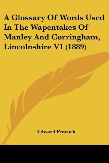 A Glossary Of Words Used In The Wapentakes Of Manley And Corringham, Lincolnshire
