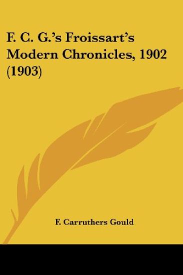 F. C. G.'s Froissart's Modern Chronicles, 1902