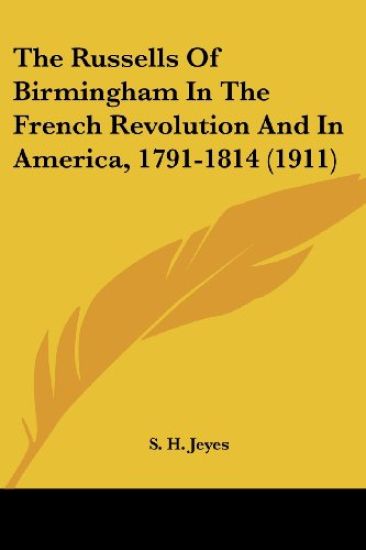 The Russells Of Birmingham In The French Revolution And In America, 1791-1814