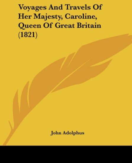 Voyages And Travels Of Her Majesty, Caroline, Queen Of Great Britain