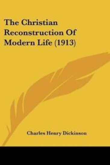 The Christian Reconstruction Of Modern Life