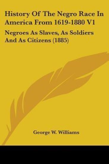 History Of The Negro Race In America From 1619-1880