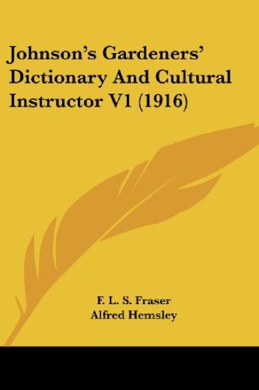 Johnson's Gardeners' Dictionary And Cultural Instructor V1 (1916)